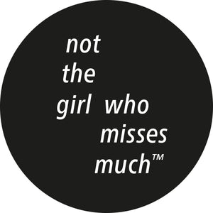 Not The Girl Who Misses Much